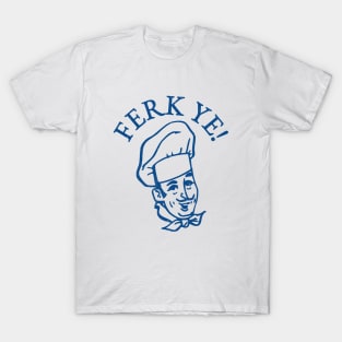 Ferk Ye! T-Shirt